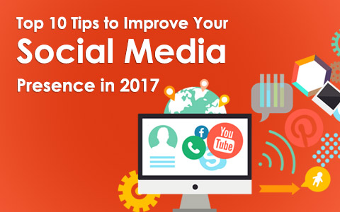 Top 10 Tips to Improve Your Social Media Presence in 2017 Top 10 Tips to Improve Your Social Media Presence in 2017