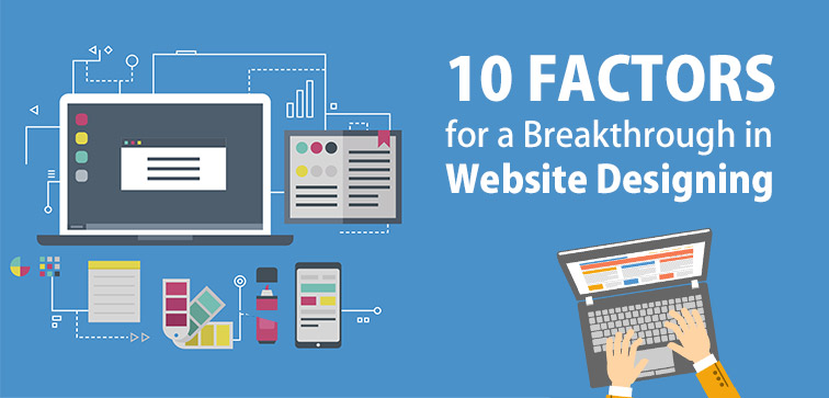 10 Factors for a Breakthrough in Website Designing 10-Factors-for-a-Breakthrough-in-Website-Designing
