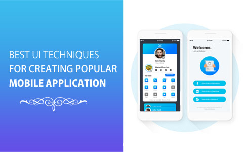 Best UI Techniques for Creating Popular Mobile Application Best UI Techniques for Creating Popular Mobile Application