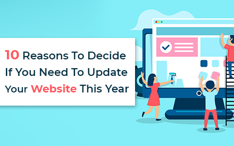 10 Reasons To Decide If You Need To Update Your Website This Year 10 Reasons To Decide If You Need To Update Your Website This Year