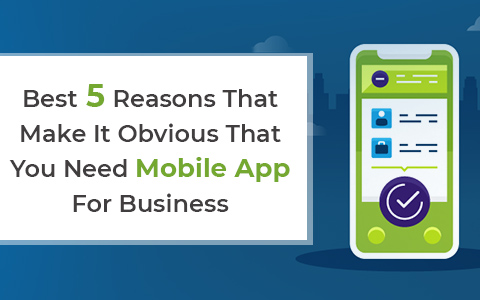 Best 5 Reasons That Make It Obvious That You Need Mobile App For Business Best 5 Reasons That Make It Obvious That You Need Mobile App For Business