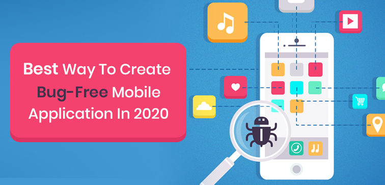 Best Way To Create Bug-Free Mobile Application In 2020 best-way-to-create-bug-free-mobile-application-in-2020