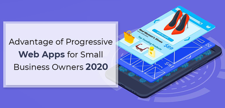 Advantage of Progressive Web Apps for Small Business Owners 2020 advantage-of-progressive-web-apps-for-small-business-owners-2020