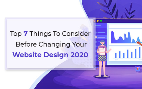 Top 7 Things To Consider Before Changing Your Website Design 2020 Top 7 Things To Consider Before Changing Your Website Design 2020