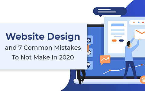 Website Design and 7 Common Mistakes To Not Make in 2020…Part I Website Design and 7 Common Mistakes To Not Make in 2020…Part I