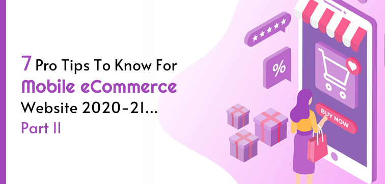 7 Pro Tips To Know For Mobile eCommerce Website 2020-21…Part II 7-pro-tips-to-know-for-mobile-ecommerce-website-2020-21-part-ii