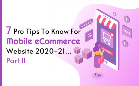 7 Pro Tips To Know For Mobile eCommerce Website 2020-21…Part II 7 Pro Tips To Know For Mobile eCommerce Website 2020-21…Part II