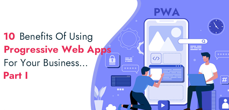 10 Benefits Of Using Progressive Web Apps For Your Business…Part I 10-benefits-of-using-progressive-web-apps-for-your-business-part-i