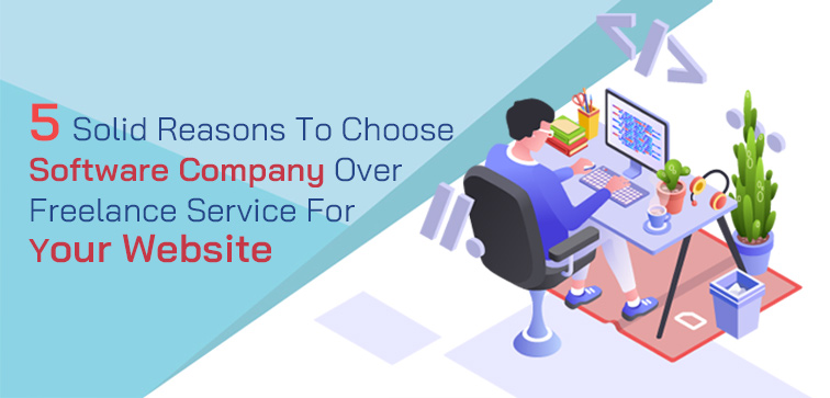 5 Solid Reasons To Choose Software Company Over Freelance Service For Your Website 5-solid-reasons-to-choose-software-company-over-freelance-service-for-your-website