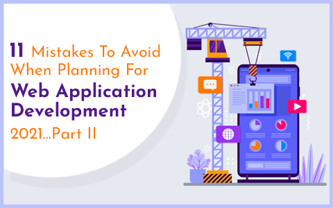 11 Mistakes To Avoid When Planning For Web Application Development 2021…Part II 11 Mistakes To Avoid When Planning For Web Application Development 2021…Part II