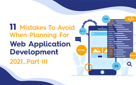 11 Mistakes To Avoid When Planning For Web Application Development 2021…Part III 11 Mistakes To Avoid When Planning For Web Application Development 2021…Part III