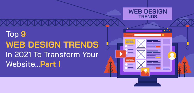 Top 9 Web Design Trends In 2021 To Transform Your Website…Part I top-9-web-design-trends-in-2021-to-transform-your-website-part-i