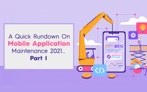 A Quick Rundown On Mobile Application Maintenance 2021…Part I A Quick Rundown On Mobile Application Maintenance 2021…Part I