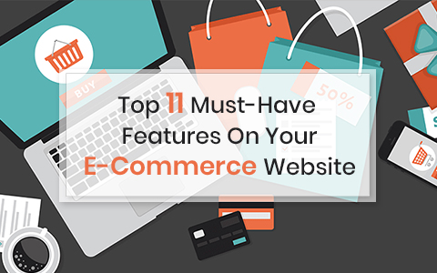 Top 11 Must-Have Features On Your E-Commerce Website Top 11 Must-Have Features On Your E-Commerce Website
