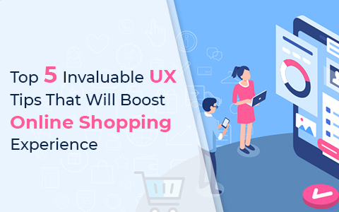 Top 5 Invaluable UX Tips That Will Boost Online Shopping Experience Top 5 Invaluable UX Tips That Will Boost Online Shopping Experience