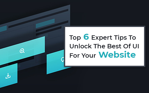 Top 6 Expert Tips To Unlock The Best Of UI For Your Website Top 6 Expert Tips To Unlock The Best Of UI For Your Website