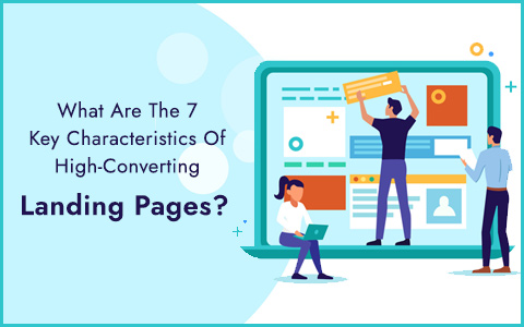 What Are The 7 Key Characteristics Of High-Converting Landing Pages? What Are The 7 Key Characteristics Of High-Converting Landing Pages?