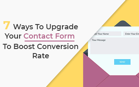 7 Ways To Upgrade Your Contact Form To Boost Conversion Rate 7 Ways To Upgrade Your Contact Form To Boost Conversion Rate