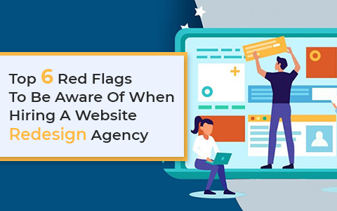 Top 6 Red Flags To Be Aware Of When Hiring A Website Redesign Agency Top 6 Red Flags To Be Aware Of When Hiring A Website Redesign Agency