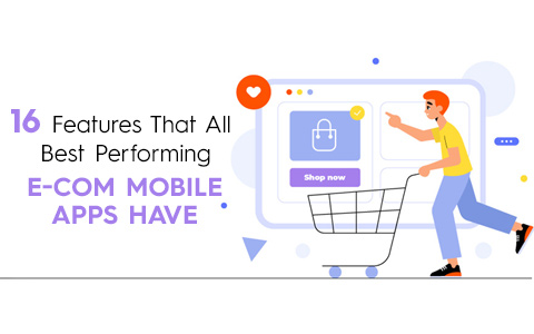 16 Features That All Best Performing E-Com Mobile Apps Have 16 Features That All Best Performing E-Com Mobile Apps Have