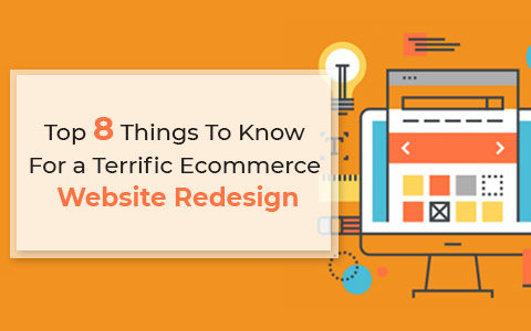 Top 8 Things To Know For A Terrific Ecommerce Website Redesign Top 8 Things To Know For A Terrific Ecommerce Website Redesign