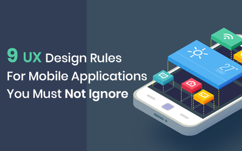 9 UX Design Rules For Mobile Applications You Must Not Ignore 9 UX Design Rules For Mobile Applications You Must Not Ignore
