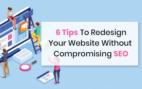 6 Tips To Redesign Your Website Without Compromising SEO 6 Tips To Redesign Your Website Without Compromising SEO