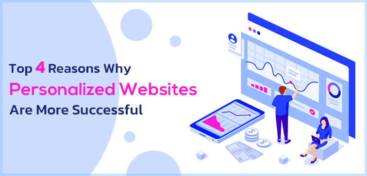 Top 4 Reasons Why Personalized Websites Are More Successful top-4-reasons-why-personalized-websites-are-more-successful