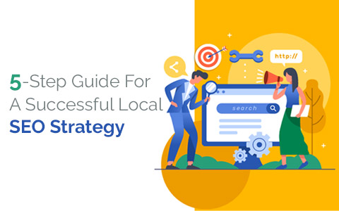 5-Step Guide For A Successful Local SEO Strategy 5-Step Guide For A Successful Local SEO Strategy