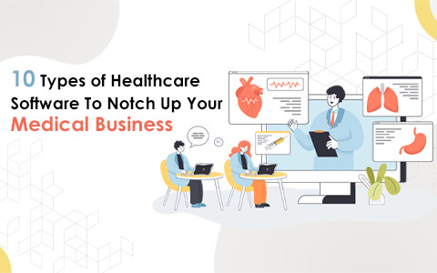 10 Types of Healthcare Software To Notch Up Your Medical Business 10 Types of Healthcare Software To Notch Up Your Medical Business