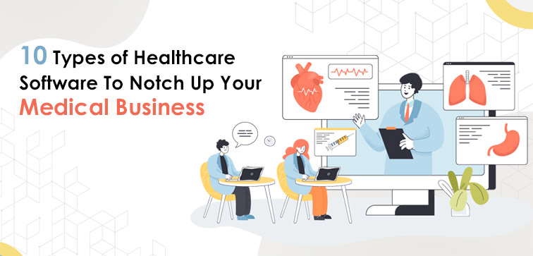 10 Types of Healthcare Software To Notch Up Your Medical Business 10-types-of-healthcare-software-to-notch-up-your-medical-business