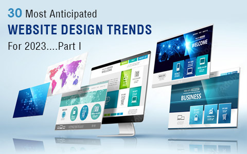 30 Most Anticipated Website Design Trends For 2023…Part I 30 Most Anticipated Website Design Trends For 2023…Part I
