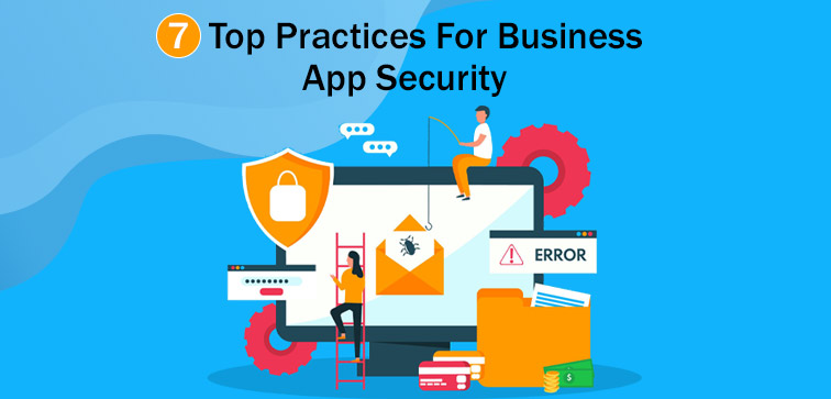 7 Top Practices For Business App Security practices-for-business-app-security